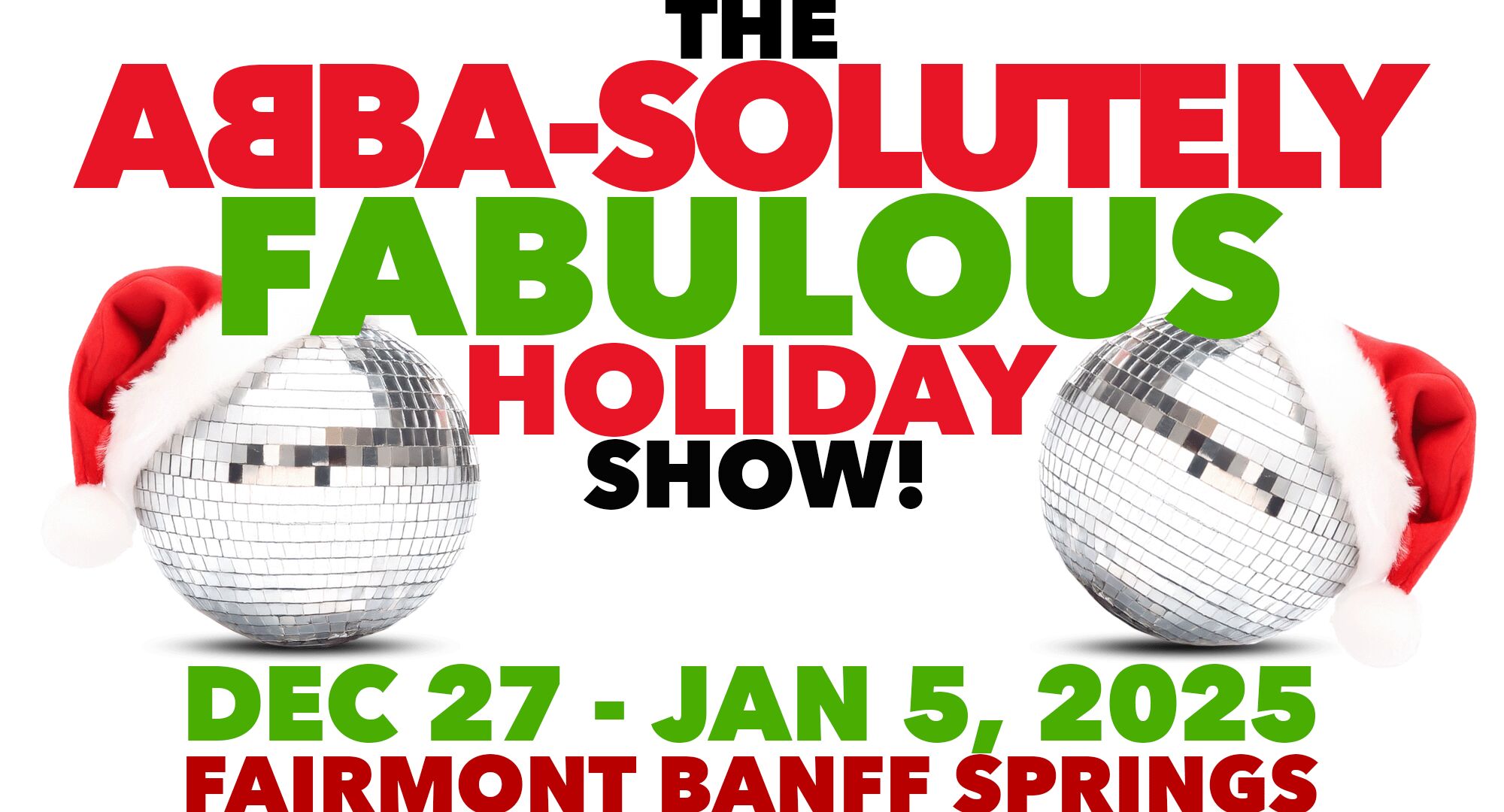 The Title THE ABBA-SOLUTELY FABULOUS HOLIDAY SHOW with Two Disco Balls with Santa Hats on either side of the title of show